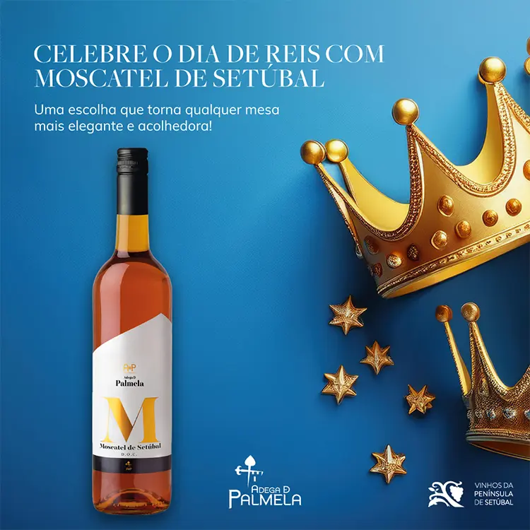 Celebre o Dia de Reis com o Moscatel da Adega de Palmela!